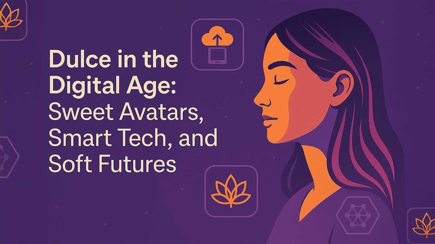 Dulce in the Digital Age: Sweet Avatars, Smart Tech, and Soft Futures