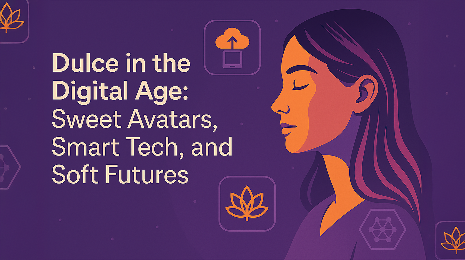 Dulce in the Digital Age: Sweet Avatars, Smart Tech, and Soft Futures